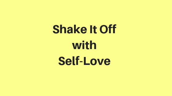 How I Discovered Self Love by Shaking Things Off